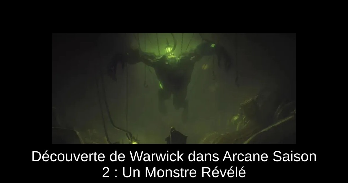Découverte de Warwick dans Arcane Saison 2 : Un Monstre Révélé