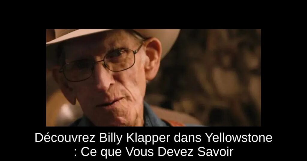 Découvrez Billy Klapper dans Yellowstone : Ce que Vous Devez Savoir