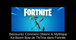Découvrez Comment Obtenir le Mythique Ka-Boom Bow de TNTina dans Fortnite