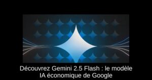 Découvrez Gemini 2.5 Flash : le modèle IA économique de Google