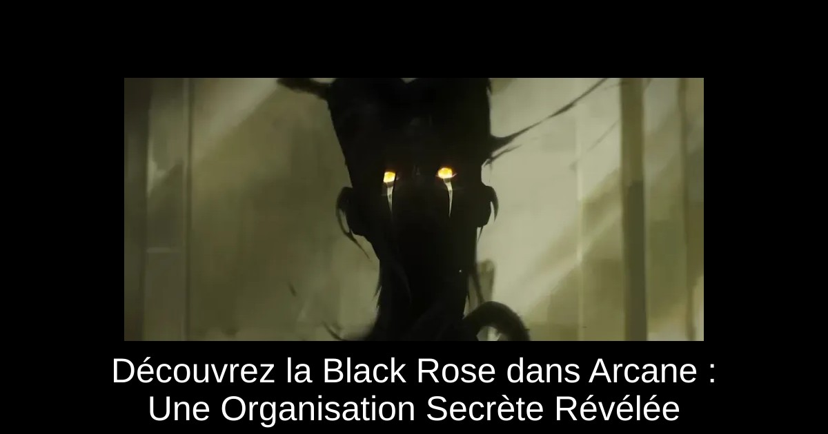 Découvrez la Black Rose dans Arcane : Une Organisation Secrète Révélée