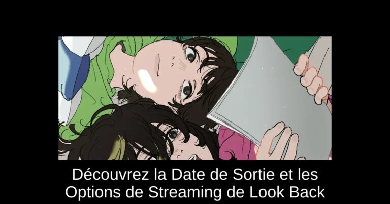 Découvrez la Date de Sortie et les Options de Streaming de Look Back