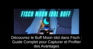 Découvrez le Buff Moon Idol dans Fisch : Guide Complet pour Capturer et Profiter des Avantages