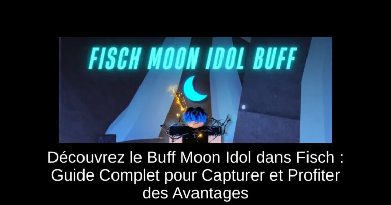 Découvrez le Buff Moon Idol dans Fisch : Guide Complet pour Capturer et Profiter des Avantages