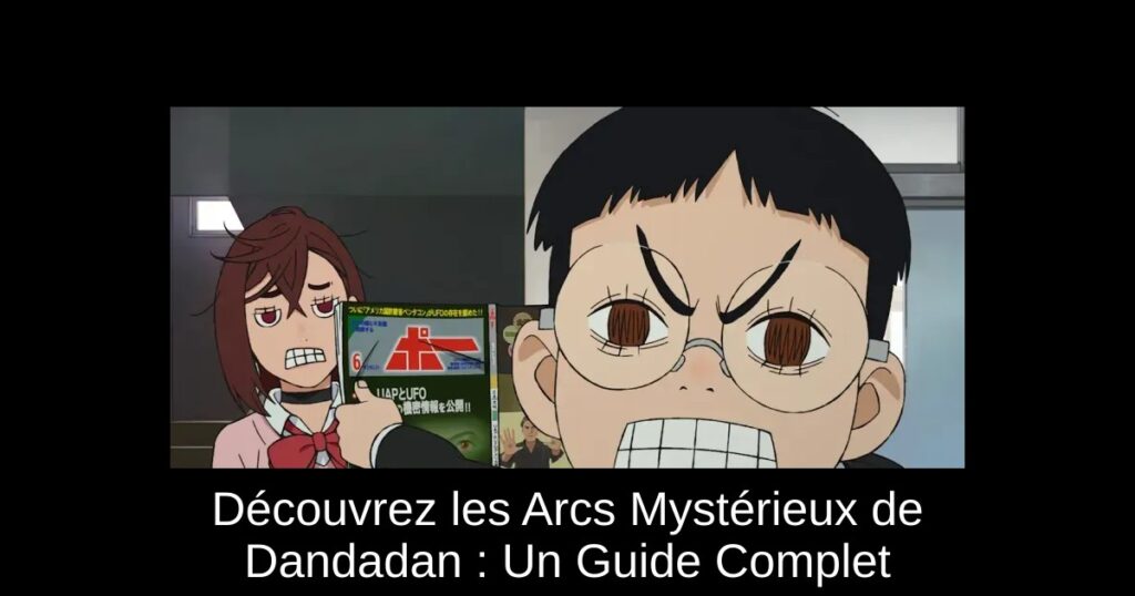 Découvrez les Arcs Mystérieux de Dandadan : Un Guide Complet