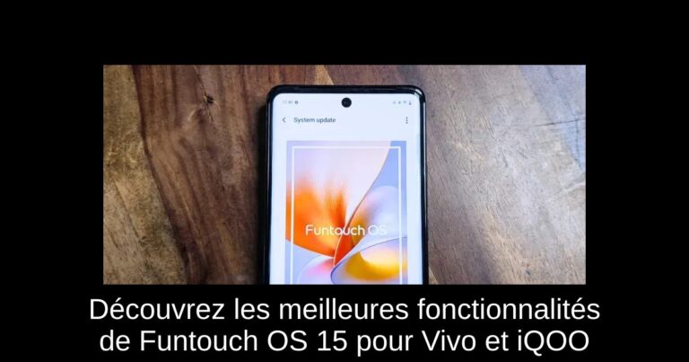 Découvrez les meilleures fonctionnalités de Funtouch OS 15 pour Vivo et iQOO