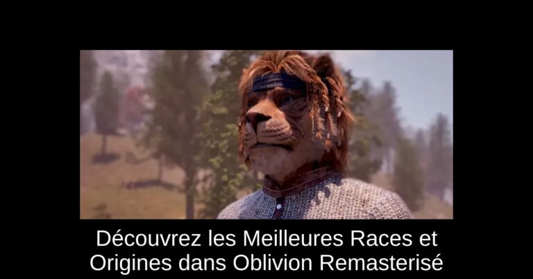 Découvrez les Meilleures Races et Origines dans Oblivion Remasterisé