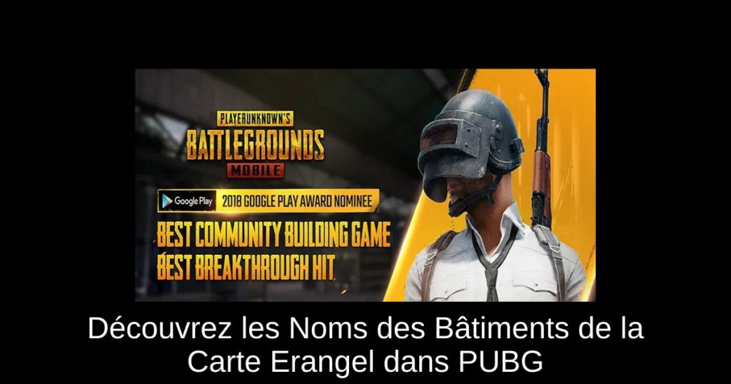Découvrez les Noms des Bâtiments de la Carte Erangel dans PUBG