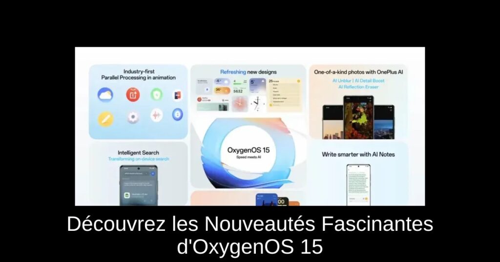 Découvrez les Nouveautés Fascinantes d&rsquo;OxygenOS 15