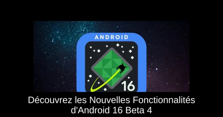 Découvrez les Nouvelles Fonctionnalités d'Android 16 Beta 4