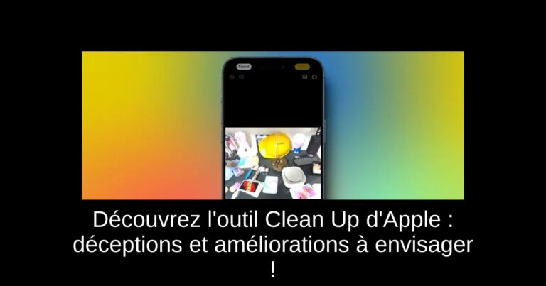 Découvrez l'outil Clean Up d'Apple : déceptions et améliorations à envisager !