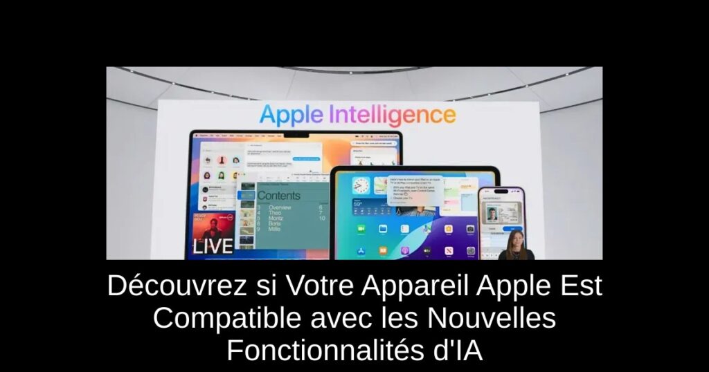 Découvrez si Votre Appareil Apple Est Compatible avec les Nouvelles Fonctionnalités d’IA