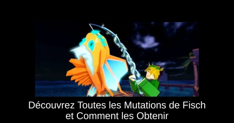 Découvrez Toutes les Mutations de Fisch et Comment les Obtenir