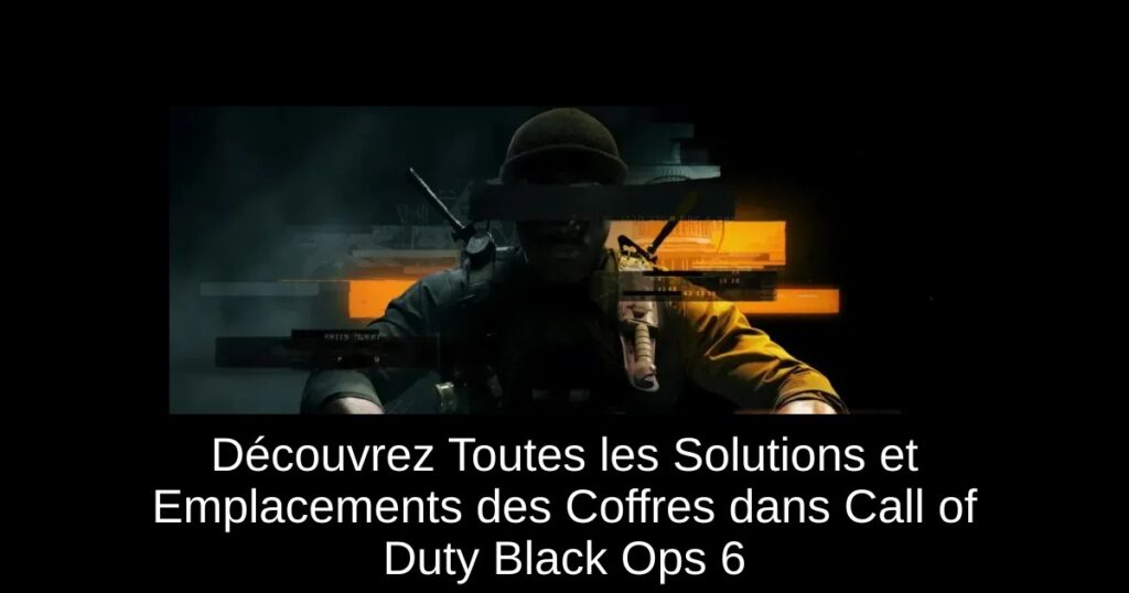 Découvrez Toutes les Solutions et Emplacements des Coffres dans Call of Duty Black Ops 6