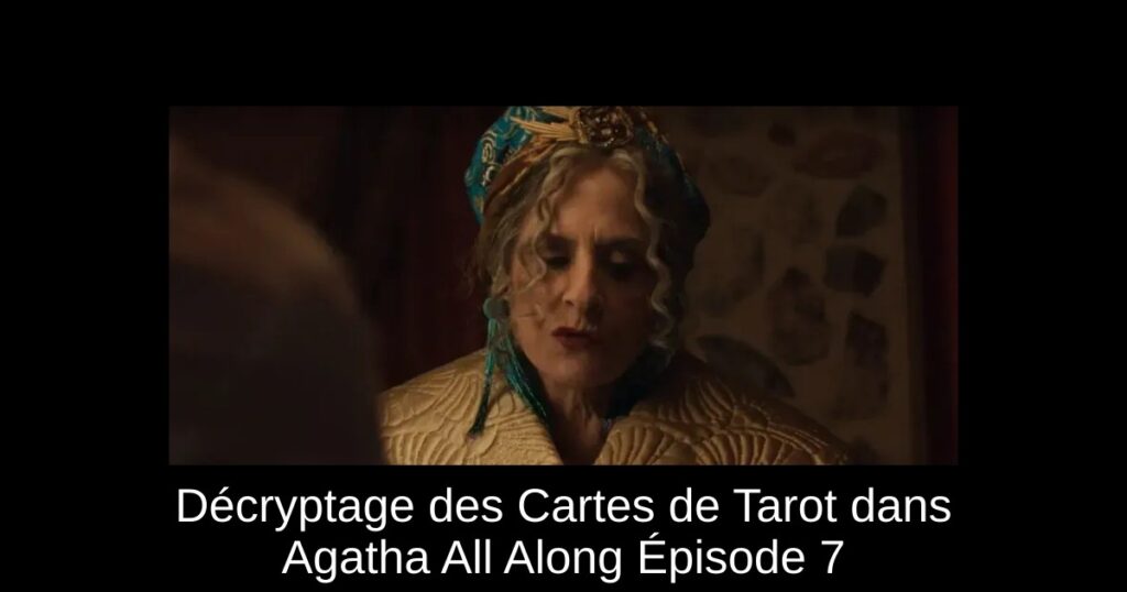 Décryptage des Cartes de Tarot dans Agatha All Along Épisode 7
