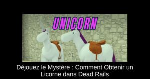 Déjouez le Mystère : Comment Obtenir un Licorne dans Dead Rails