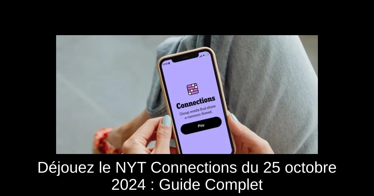 Déjouez le NYT Connections du 25 octobre 2024 : Guide Complet