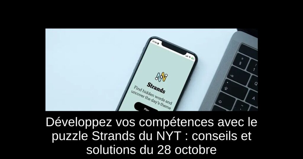 Développez vos compétences avec le puzzle Strands du NYT : conseils et solutions du 28 octobre