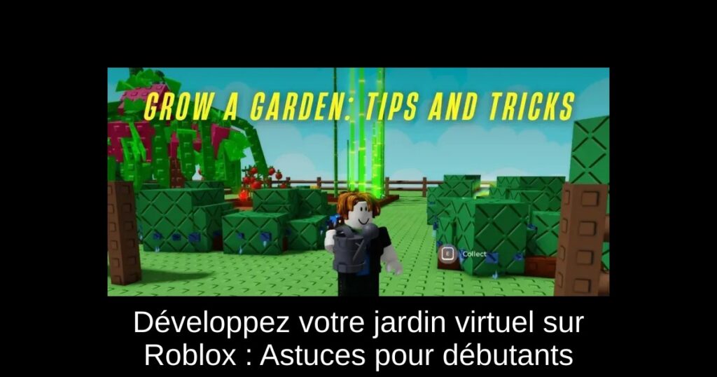 Développez votre jardin virtuel sur Roblox : Astuces pour débutants