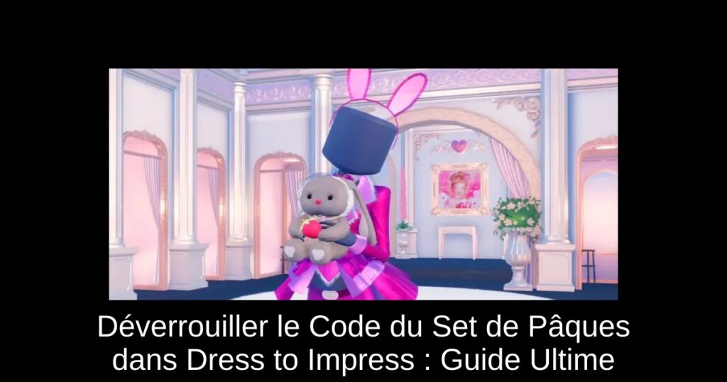 Déverrouiller le Code du Set de Pâques dans Dress to Impress : Guide Ultime
