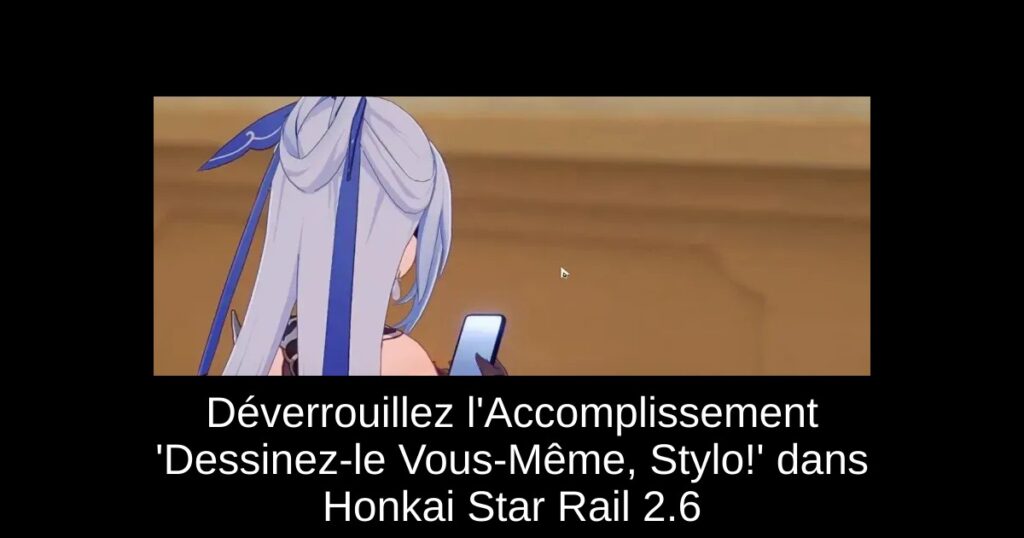 Déverrouillez l’Accomplissement ‘Dessinez-le Vous-Même, Stylo!’ dans Honkai Star Rail 2.6