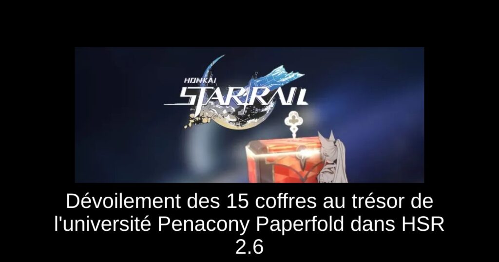 Dévoilement des 15 coffres au trésor de l&rsquo;université Penacony Paperfold dans HSR 2.6