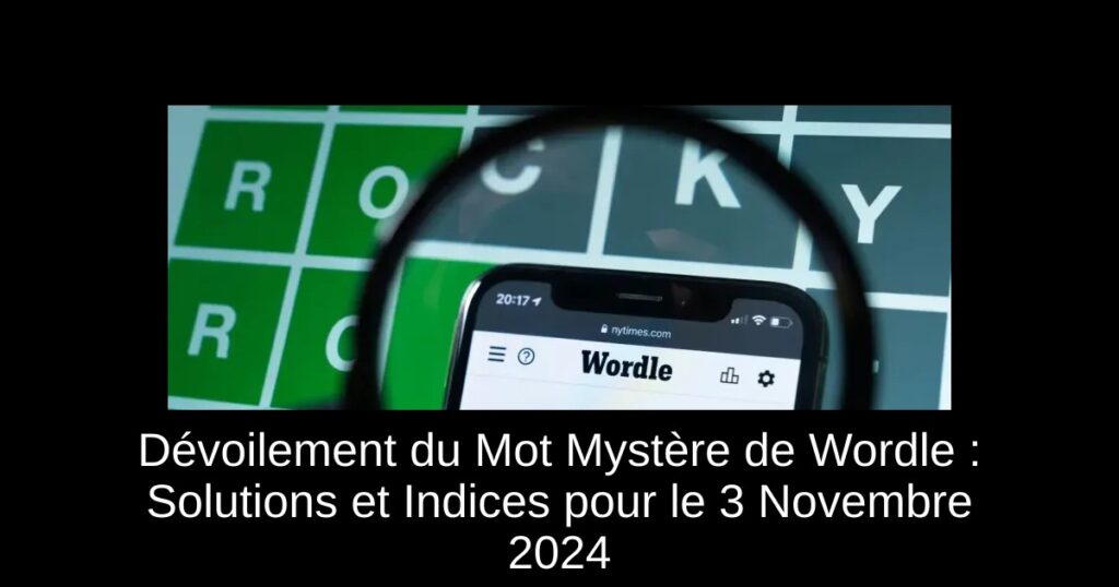 Dévoilement du Mot Mystère de Wordle : Solutions et Indices pour le 3 Novembre 2024