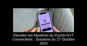 Dévoilez les Mystères du Puzzle NYT Connections : Solutions du 27 Octobre 2024