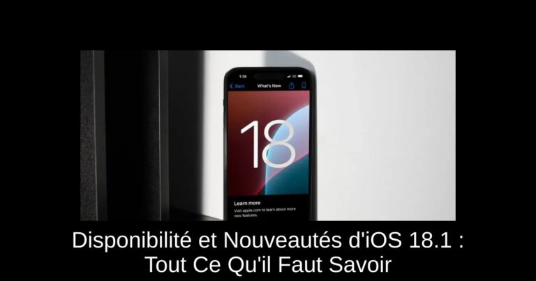 Disponibilité et Nouveautés d'iOS 18.1 : Tout Ce Qu'il Faut Savoir