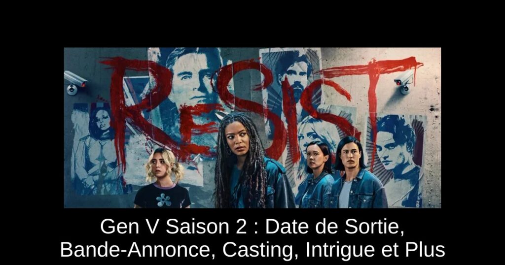Gen V Saison 2 : Date de Sortie, Bande-Annonce, Casting, Intrigue et Plus