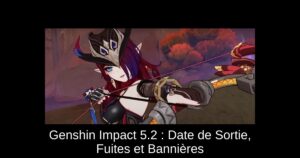 Genshin Impact 5.2 : Date de Sortie, Fuites et Bannières