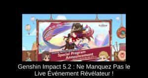 Genshin Impact 5.2 : Ne Manquez Pas le Live Événement Révélateur !