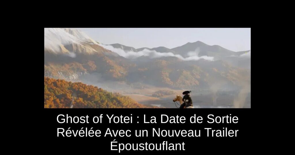 Ghost of Yotei : La Date de Sortie Révélée Avec un Nouveau Trailer Époustouflant