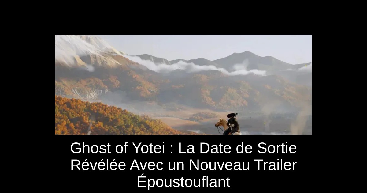 Ghost of Yotei : La Date de Sortie Révélée Avec un Nouveau Trailer Époustouflant