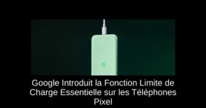 Google Introduit la Fonction Limite de Charge Essentielle sur les Téléphones Pixel