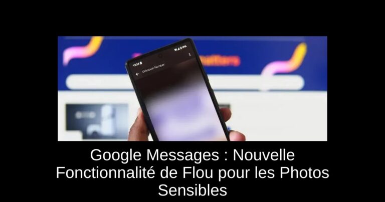 Google Messages : Nouvelle Fonctionnalité de Flou pour les Photos Sensibles