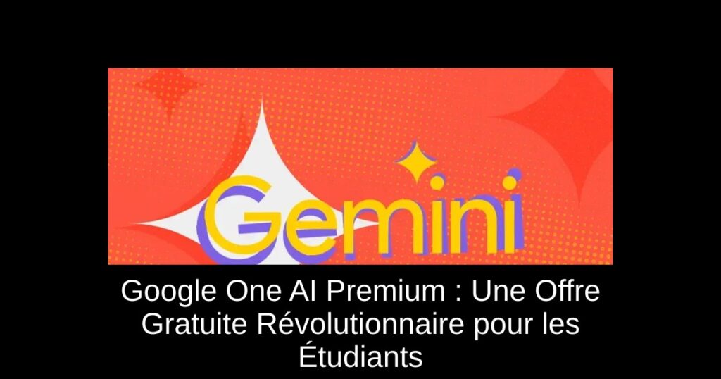 Google One AI Premium : Une Offre Gratuite Révolutionnaire pour les Étudiants