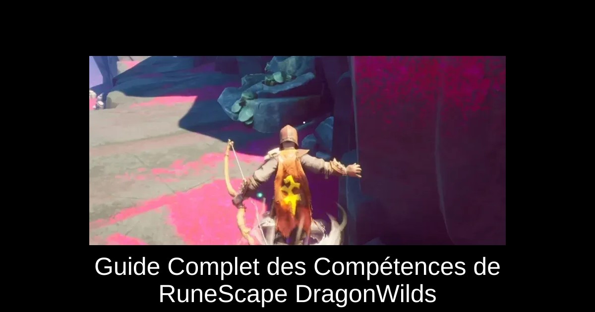 Guide Complet des Compétences de RuneScape DragonWilds
