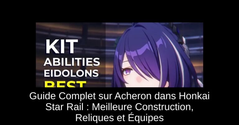 Guide Complet sur Acheron dans Honkai Star Rail : Meilleure Construction, Reliques et Équipes