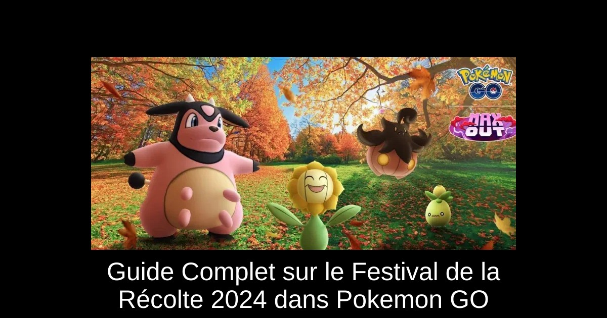 Guide Complet sur le Festival de la Récolte 2024 dans Pokemon GO