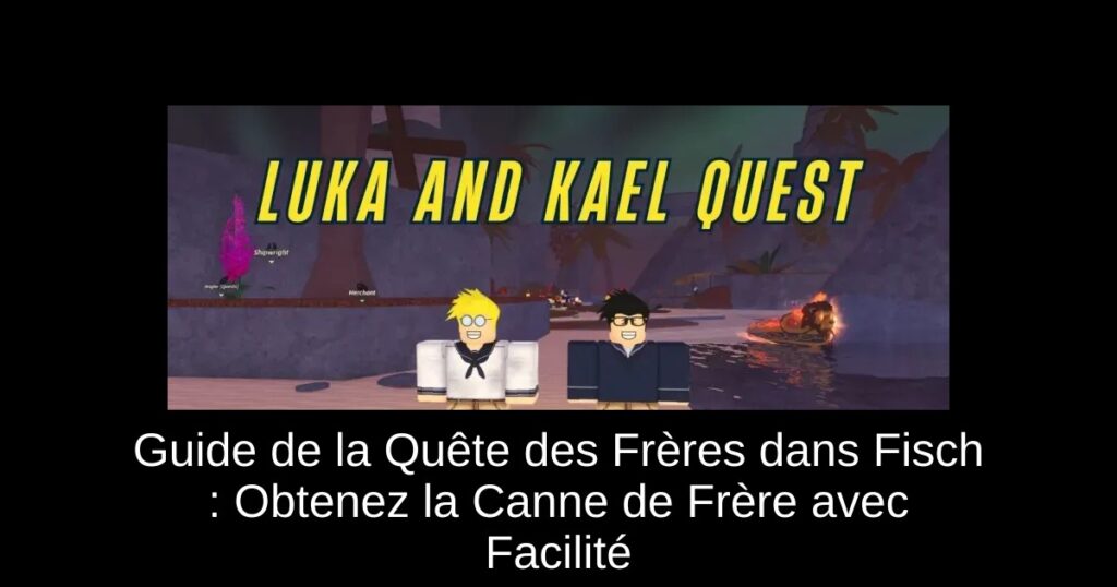 Guide de la Quête des Frères dans Fisch : Obtenez la Canne de Frère avec Facilité