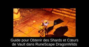Guide pour Obtenir des Shards et Cœurs de Vault dans RuneScape DragonWilds