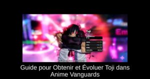 Guide pour Obtenir et Évoluer Toji dans Anime Vanguards