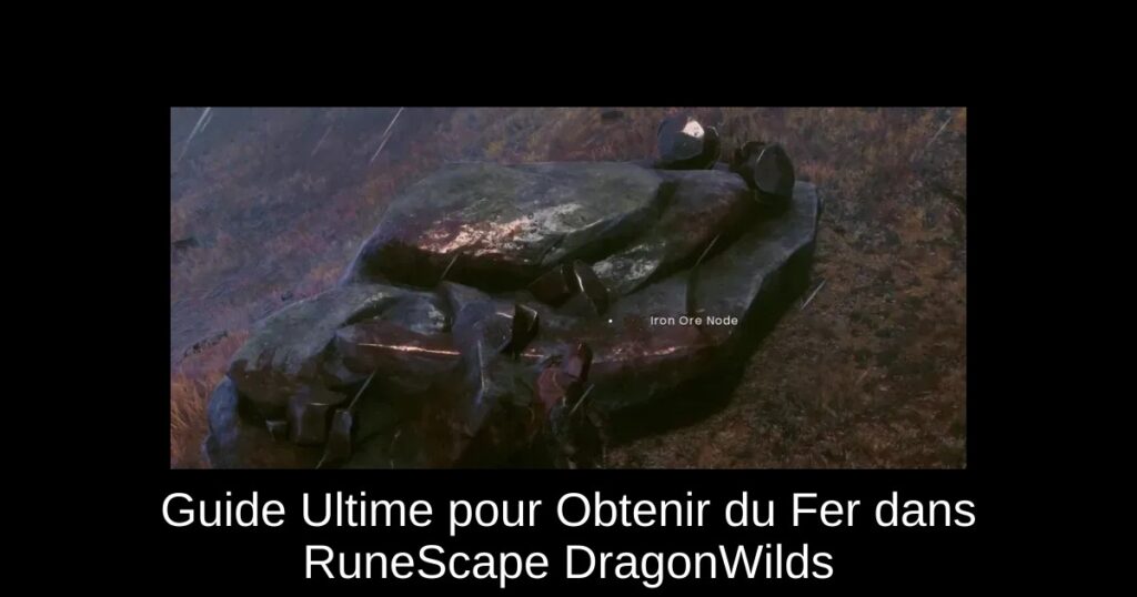 Guide Ultime pour Obtenir du Fer dans RuneScape DragonWilds