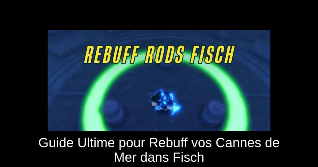 Guide Ultime pour Rebuff vos Cannes de Mer dans Fisch