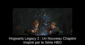 Hogwarts Legacy 2 : Un Nouveau Chapitre Inspiré par la Série HBO