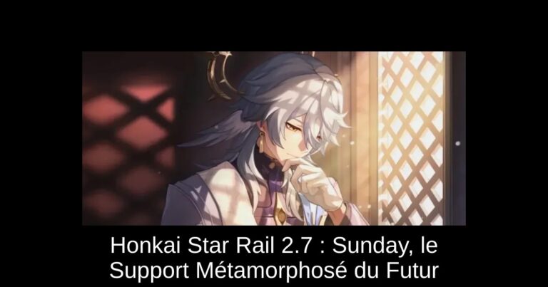 Honkai Star Rail 2.7 : Sunday, le Support Métamorphosé du Futur