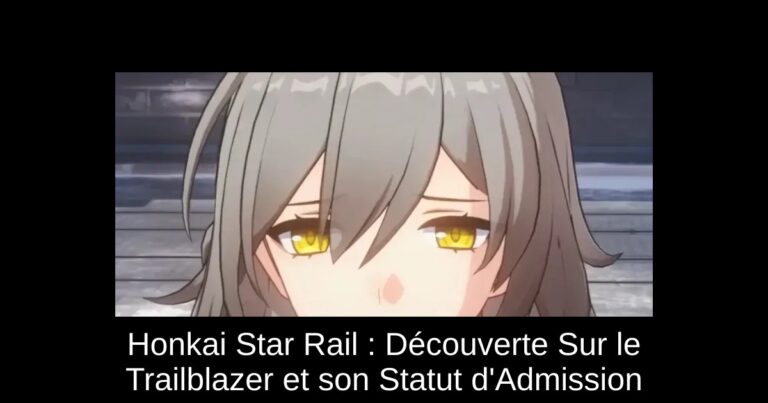 Honkai Star Rail : Découverte Sur le Trailblazer et son Statut d'Admission