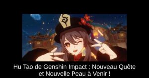Hu Tao de Genshin Impact : Nouveau Quête et Nouvelle Peau à Venir !
