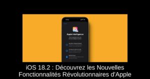 iOS 18.2 : Découvrez les Nouvelles Fonctionnalités Révolutionnaires d’Apple